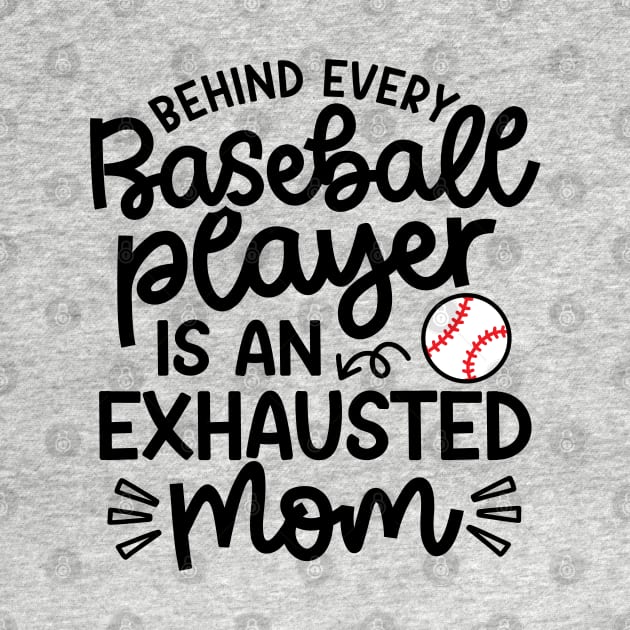 Behind Every Baseball Player Is An Exhausted Mom Cute Funny by GlimmerDesigns